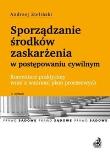Sporzadzanie środków zaskarżenia w postępowaniu cywilnym. Autor: Dzieliński Andrzej. Dadada.pl Okładka książki Sporzadzanie środków zaskarżenia w postępowaniu cywilnym