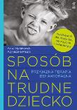 Sposób na trudne dziecko. Przyjazna terapia behaw.. Autor: Artur Kołakowski, Agnieszka Pisula. Dadada.pl Okładka książki Sposób na trudne dziecko. Przyjazna terapia behaw.