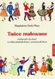 Tańce malowane z płytą CD. Autor: Szelc-Mays Magdalena. Dadada.pl Okładka książki Tańce malowane z płytą CD