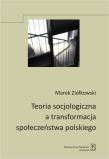 Teoria socjologiczna a transformacja społeczeństwa polskiego. Autor: Ziółkowski Marek. Dadada.pl Okładka książki Teoria socjologiczna a transformacja społeczeństwa polskiego