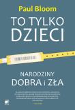 To tylko dzieci. Narodziny dobra i zła. Autor: Paul Bloom. Dadada.pl Okładka książki To tylko dzieci. Narodziny dobra i zła