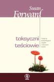 Toksyczni teściowie. Autor: Susan Forward, Donna Frazier. Dadada.pl Okładka książki Toksyczni teściowie