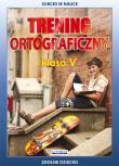 Trening ortograficzny. Klasa 5. Autor: Karczewska Joanna, Kwaśnicka Katarzyna. Dadada.pl Okładka książki Trening ortograficzny. Klasa 5
