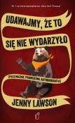 Udawajmy, że to się nie wydarzyło. Autor: Lawson Jenny. Dadada.pl Okładka książki Udawajmy, że to się nie wydarzyło