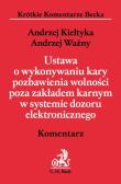 Ustawa o wykonywaniu kary pozbawienia wolności poza zakładem karnym w systemie dozoru elektronicznego Komentarz. Autor: Kiełtyka Andrzej, Ważny Andrzej. Dadada.pl Okładka książki Ustawa o wykonywaniu kary pozbawienia wolności poza zakładem karnym w systemie dozoru elektronicznego Komentarz