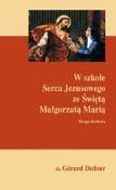 W szkole Serca Jezusowego ze Świętą Małgorzatą. Autor: o. Gerard Dufour. Dadada.pl Okładka książki W szkole Serca Jezusowego ze Świętą Małgorzatą