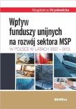 Okładka książki Wpływ funduszy unijnych na rozwój sektora MSP w Polsce w latach 2007-2013