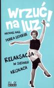 Wrzuć na luz. Relaksacja w siedmiu krokach. Autor: L. Michael Hall, Debra Lederer. Dadada.pl Okładka książki Wrzuć na luz. Relaksacja w siedmiu krokach