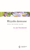 Wszystko darowane. Myśli na każdy dzień. Autor: Jan Twardowski. Dadada.pl Okładka książki Wszystko darowane. Myśli na każdy dzień