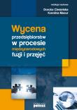 Wycena przedsiębiorstw w procesie międzynarodowych fuzji i przejęć.. Autor: Ciesielska-Maciągowska Dorota, Karolina Mazur. Dadada.pl Okładka książki Wycena przedsiębiorstw w procesie międzynarodowych fuzji i przejęć.