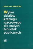 Wykaz działów katalogu rzeczowego dla małych bibliotek publicznych. Autor: Turowska Teresa. Dadada.pl Okładka książki Wykaz działów katalogu rzeczowego dla małych bibliotek publicznych