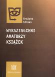 Wykształceni amatorzy książek. Autor: Straus Grażyna. Dadada.pl Okładka książki Wykształceni amatorzy książek