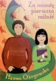 Za minutę pierwsza miłość. Nowe wydanie. Autor: Ożogowska Hanna. Dadada.pl Okładka książki Za minutę pierwsza miłość. Nowe wydanie