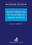 Zasady orzekania w postępowaniu nieprocesowym. Autor: Markiewicz Krystian. Dadada.pl Okładka książki Zasady orzekania w postępowaniu nieprocesowym