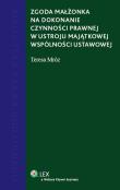 Zgoda małżonka na dochodzenie czynności prawnej w ustroju majątkowej wspólności ustawowej. Autor: Mróz Teresa. Dadada.pl Okładka książki Zgoda małżonka na dochodzenie czynności prawnej w ustroju majątkowej wspólności ustawowej