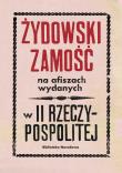 Żydowski Zamość na afiszach wydanych w II Rzeczypospolitej Dokumenty ze zbiorów Biblioteki Narodowej. Autor: Łętocha Barbara, Głowicka Zofia, Jabłońska Izabela. Dadada.pl Okładka książki Żydowski Zamość na afiszach wydanych w II Rzeczypospolitej Dokumenty ze zbiorów Biblioteki Narodowej