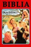 Biblia dla dzieci wyd.Opoka. Autor: ks. Jerzy Banak, ks. Leszek Jańczuk. Dadada.pl Okładka książki Biblia dla dzieci wyd.Opoka