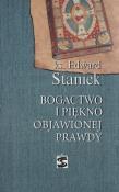 Bogactwo i piękno objawionej prawdy. Autor: Staniek Edward. Dadada.pl Okładka książki Bogactwo i piękno objawionej prawdy