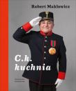 C. k. Kuchnia. Autor: Makłowicz Robert. Dadada.pl Okładka książki C. k. Kuchnia