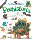 Ciekawe dlaczego Prehistoria nas interesuje. Autor: Charman Andrew, Gaff Jackie, Rod Theodorou. Dadada.pl Okładka książki Ciekawe dlaczego Prehistoria nas interesuje