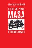 Czego nie powie Masa o polskiej mafii. Autor: Wojciech Sumliński. Dadada.pl Okładka książki Czego nie powie Masa o polskiej mafii
