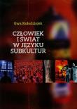 Człowiek i świat w języku subkultur. Autor: Kołodziejek Ewa. Dadada.pl Okładka książki Człowiek i świat w języku subkultur