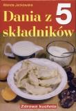 Dania z 5 składników. Autor: Wanda Jackowska. Dadada.pl Okładka książki Dania z 5 składników