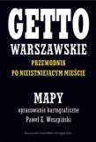 Okładka książki Getto Warszawskie Przewodnik po nieistniejącym mieście Mapy