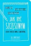Jak być szczęśliwym albo chociaż mniej smutnym. Autor: Crutchley Lee. Dadada.pl Okładka książki Jak być szczęśliwym albo chociaż mniej smutnym