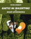 Kaktus na walentynki czyli miłość aspergerowca. Autor: Peter Schmidt. Dadada.pl Okładka książki Kaktus na walentynki czyli miłość aspergerowca