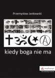 Kiedy boga nie ma. Autor: Jankowski Przemysław. Dadada.pl Okładka książki Kiedy boga nie ma