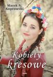 Kobiety kresowe. Autor: Koprowski Marek A.. Dadada.pl Okładka książki Kobiety kresowe
