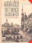 Okładka książki Kraków na starych widokówkach