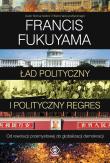 Ład polityczny i polityczny regres. Autor: Francis Fukuyama. Dadada.pl Okładka książki Ład polityczny i polityczny regres