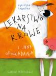 Lekarstwo na krowę i inne opowiadania. Autor: Agnieszka Gadzińska, Artur Gulewicz. Dadada.pl Okładka książki Lekarstwo na krowę i inne opowiadania