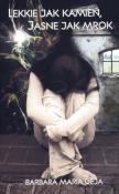 Lekkie jak kamień, jasne jak mrok. Autor: Deja Barbara Maria. Dadada.pl Okładka książki Lekkie jak kamień, jasne jak mrok
