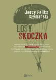 Losy skoczka. Wspomnienia oficera Wojska Polskiego, szkoleniowca cichociemnych, uczestnika Powstania Warszawskiego, uciekiniera z obozu jenieckiego i współpracownika bezpieki. Autor: Szymański Jerzy Feliks. Dadada.pl Okładka książki Losy skoczka. Wspomnienia oficera Wojska Polskiego, szkoleniowca cichociemnych, uczestnika Powstania Warszawskiego, uciekiniera z obozu jenieckiego i współpracownika bezpieki