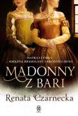 Madonny z Bari. Matka i córka - księżna Mediolanu i królowa Bona (Dzieje Izabeli Aragońskiej t.2.). Autor: Czarnecka Renata. Dadada.pl Okładka książki Madonny z Bari. Matka i córka - księżna Mediolanu i królowa Bona (Dzieje Izabeli Aragońskiej t.2.)