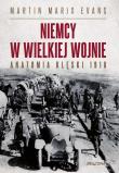 Okładka książki Niemcy w Wielkiej Wojnie. Anatomia klęski 1918
