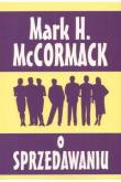 O sprzedawaniu . Autor: McCormack Mark H.. Dadada.pl Okładka książki O sprzedawaniu
