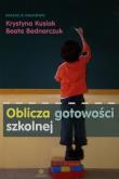 Oblicza gotowości szkolnej. Autor: Krystyna Kusiak, Bednarczuk Beata. Dadada.pl Okładka książki Oblicza gotowości szkolnej