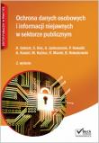 Ochrona danych osobowych i informacji niejawnych w sektorze publicznym. Autor: Hoczyk-Siwkowa Stanisława, Kowalik Piotr, Kaczmarek Ryszard, Kuźma Mariusz. Dadada.pl Okładka książki Ochrona danych osobowych i informacji niejawnych w sektorze publicznym
