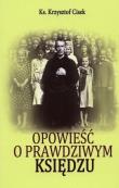 Opowieść o prawdziwym Księdzu. Autor: ks. Krzysztof Cisek. Dadada.pl Okładka książki Opowieść o prawdziwym Księdzu