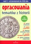 Opracowania tematów historia cz.1 Od staroż. do 1918r. Autor: Praca zbiorowa  (red. Wilczyńska Anna, Mizerski Witold. Dadada.pl Okładka książki Opracowania tematów historia cz.1 Od staroż. do 1918r