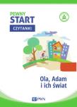 Pewny start Czytanki Ola, Adam i ich świat. Autor: Klaro-Celej Lidia, Barbara Szostak. Dadada.pl Okładka książki Pewny start Czytanki Ola, Adam i ich świat