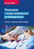 Planowanie i ocena rentowności przedsięwzięcia. Finanse z arkuszem kalkulacyjnym. Autor: Skudlik Maciej. Dadada.pl Okładka książki Planowanie i ocena rentowności przedsięwzięcia. Finanse z arkuszem kalkulacyjnym