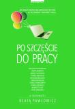 Po szczęście do pracy. Autor: Beata Pawłowicz. Dadada.pl Okładka książki Po szczęście do pracy