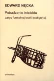 Pobudzenie intelektu. Zarys formalnej teorii inteligencji. Autor: Edward Nęcka. Dadada.pl Okładka książki Pobudzenie intelektu. Zarys formalnej teorii inteligencji