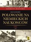 Polowanie na niemieckich naukowców. Autor: Longden Sean. Dadada.pl Okładka książki Polowanie na niemieckich naukowców