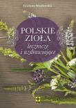 Polskie zioła lecznicze i uzdrawiające. Autor: Wasilewska Grażyna. Dadada.pl Okładka książki Polskie zioła lecznicze i uzdrawiające